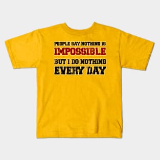 people say nothing is impossible Kids T-Shirt
